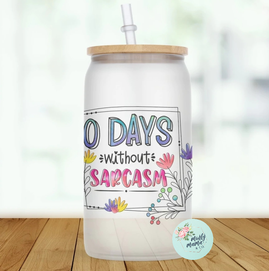 Glass Can Tumbler:: 0 Days w/o Sarcasm
