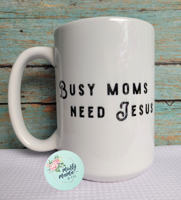 Ceramic Mug:: Busy Moms Need Jesus