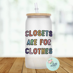 Glass Can Tumbler:: Closets Are For Clothes