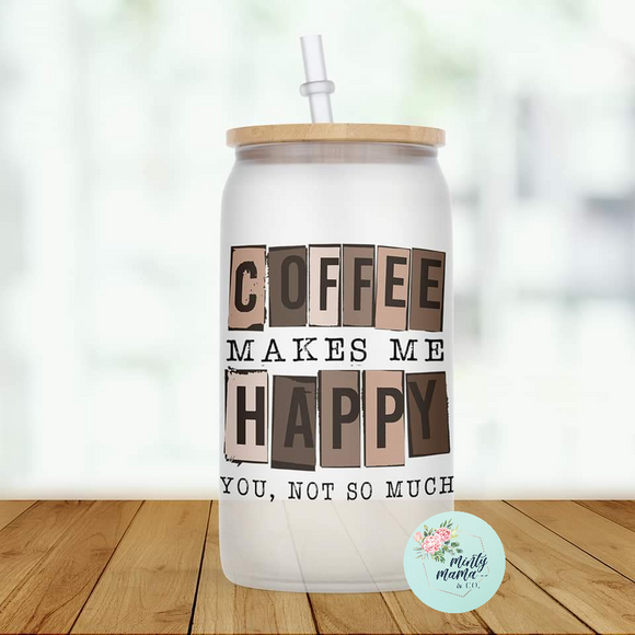 Glass Can Tumbler:: Coffee Makes Me Happy